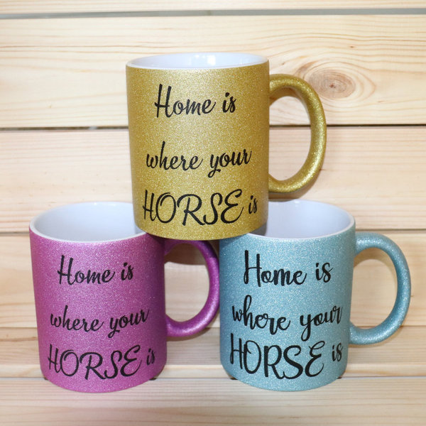 Tasse "Home is where your HORSE is" Glitzer