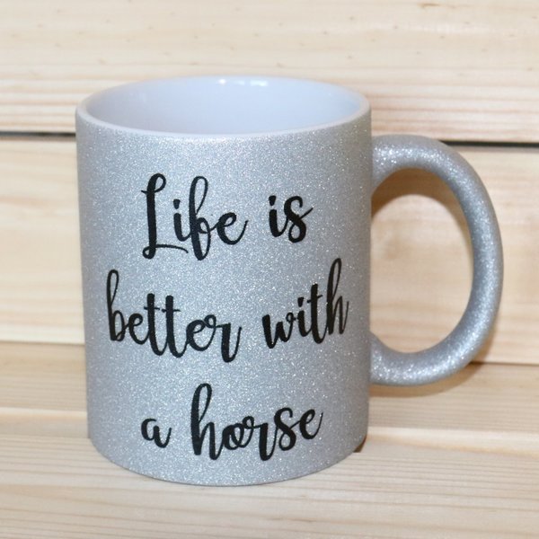 Tasse "Life is better with a horse" Glitzer